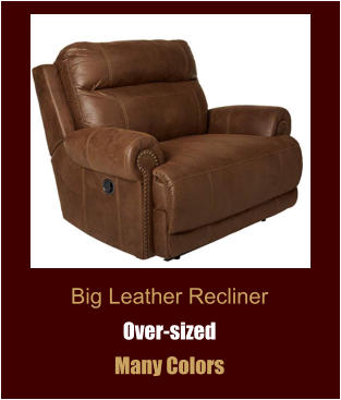 Big Leather Recliner Over-sized Many Colors