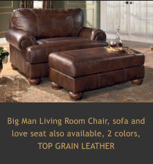 Big Man Living Room Chair Big Man Living Room Chair, sofa and love seat also available, 2 colors,  TOP GRAIN LEATHER