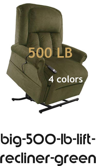 big-500-lb-lift-recliner-green 4 colors 500 LB