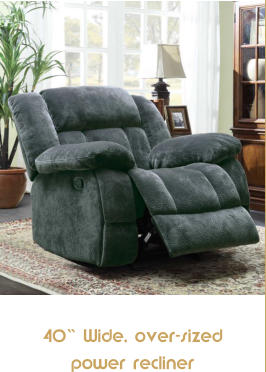 40” Wide, over-sized power recliner