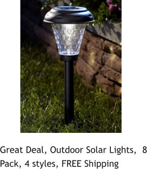 Great Deal, Outdoor Solar Lights,  8 Pack, 4 styles, FREE Shipping
