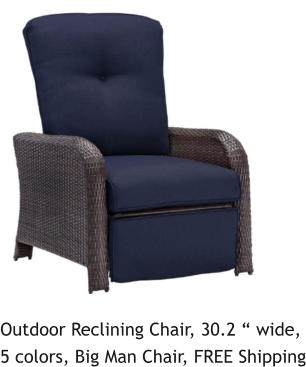 Outdoor Reclining Chair, 30.2 “ wide, 5 colors, Big Man Chair, FREE Shipping