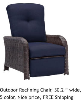 Outdoor Reclining Chair, 30.2 “ wide, 5 color, Nice price, FREE Shipping