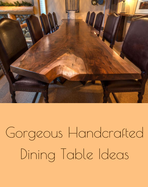 Gorgeous Handrafted Dining Table Ideas