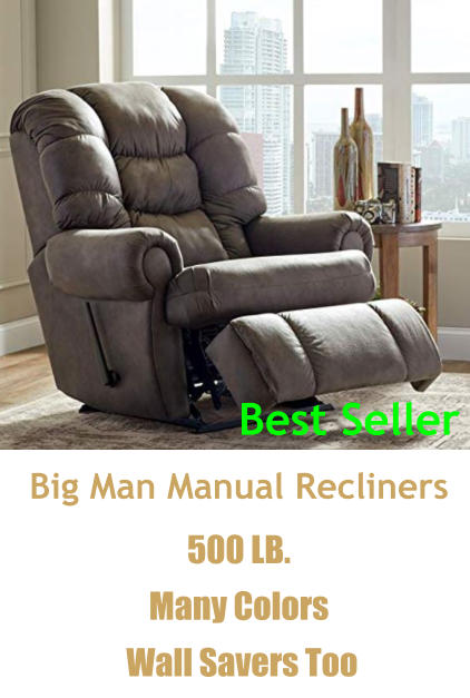 Big Man Manual Recliners 500 LB. Many Colors   Wall Savers Too Best Seller
