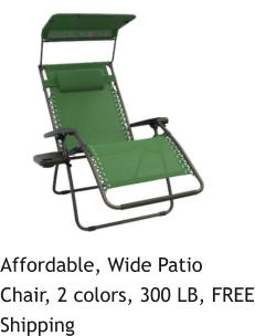 Affordable, Wide Patio Chair, 2 colors, 300 LB, FREE Shipping
