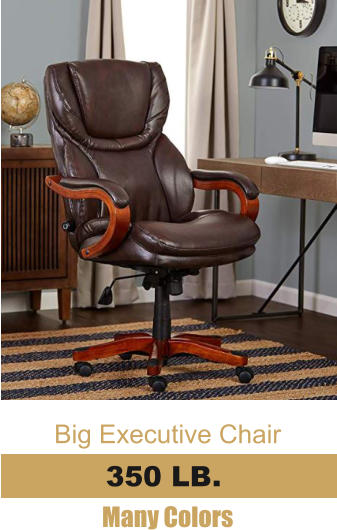 Big Executive Chair 500 LB. Many Colors 350 LB.