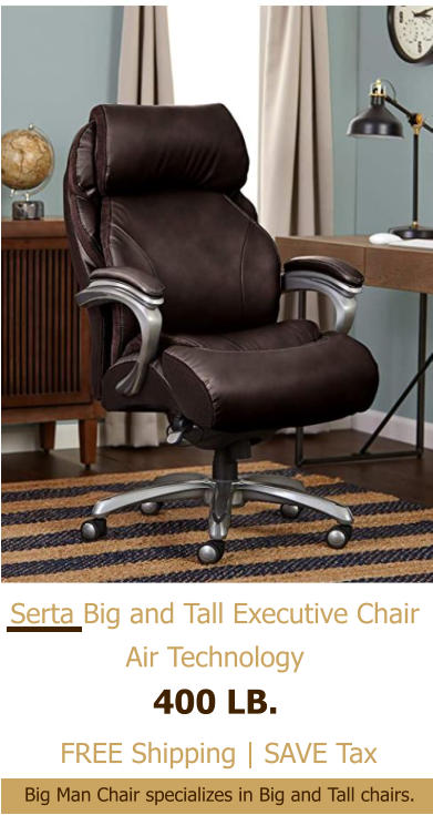 Serta Big and Tall Executive Chair Air Technology 400 LB. FREE Shipping | SAVE Tax Big Man Chair specializes in Big and Tall chairs.