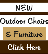 NEW  Outdoor Chairs & Furniture Click Here